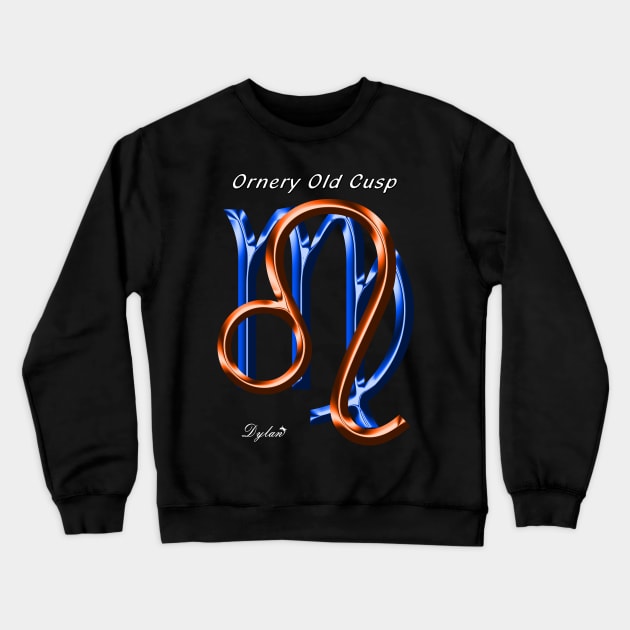 Leo Virgo Cusp Ornery Crewneck Sweatshirt by DylanArtNPhoto